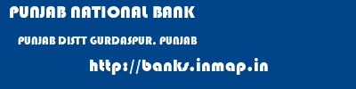 PUNJAB NATIONAL BANK  PUNJAB DISTT GURDASPUR, PUNJAB    banks information 